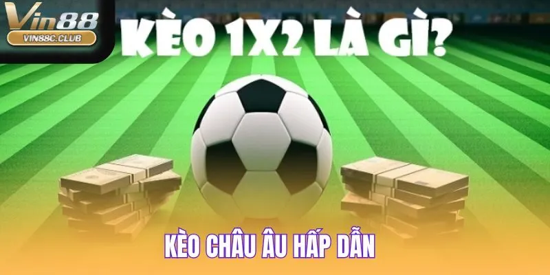 Giải thích kèo châu Âu - loại hình cá cược nổi bật tại Vin88