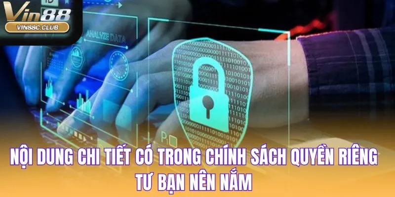 Nội dung chi tiết có trong chính sách quyền riêng tư bạn nên nắm