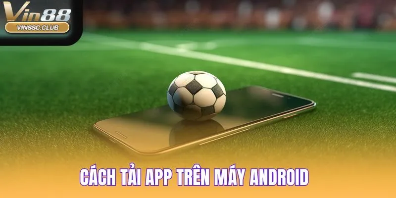 Tải app VIN88 xuống di động Android